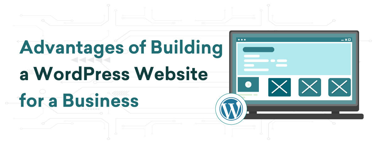 Advantages of Building a WordPress Website for a Business