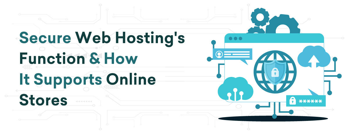 Secure Web Hosting Function & How It Supports Online Stores