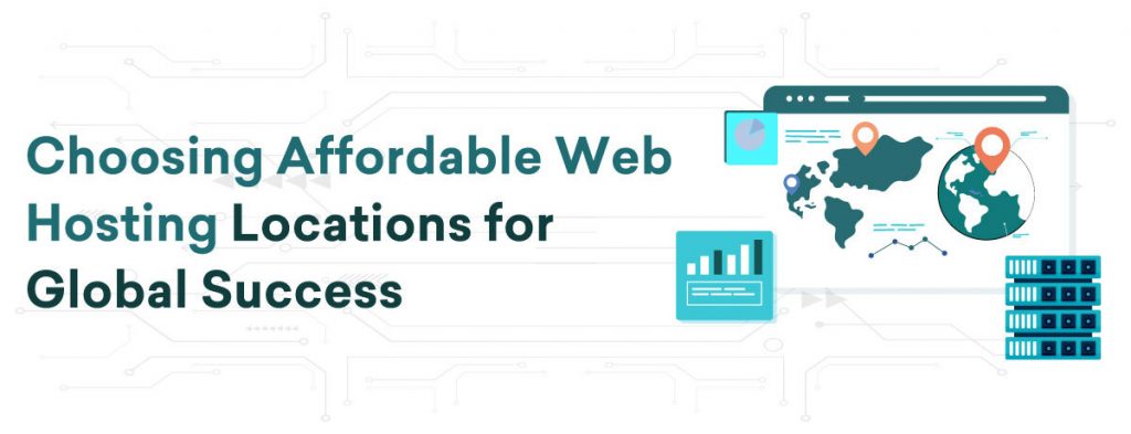 Choosing Affordable Web Hosting Locations for Global Success