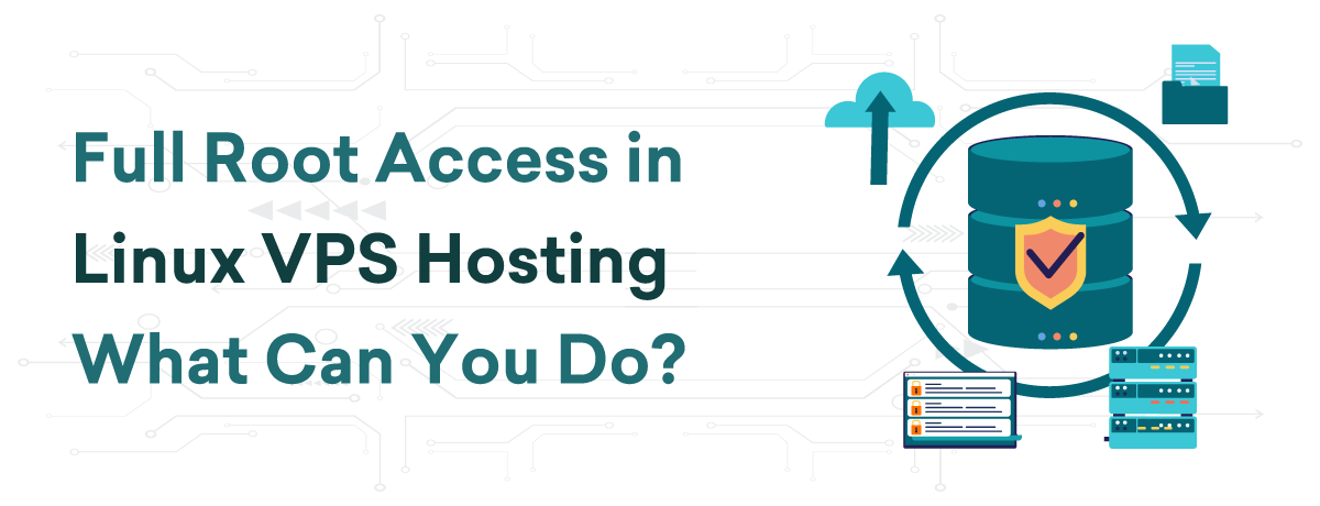 Full Root Access in Linux VPS Hosting What Can You Do