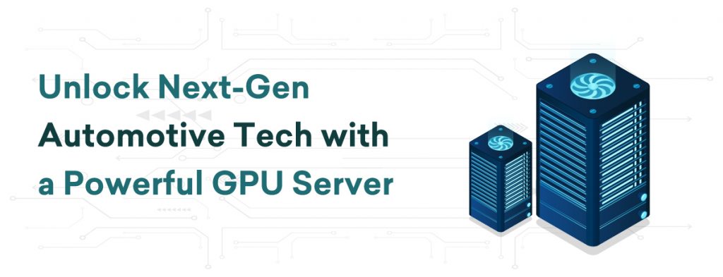 Unlock Next Gen Automotive Tech with a Powerful GPU Server