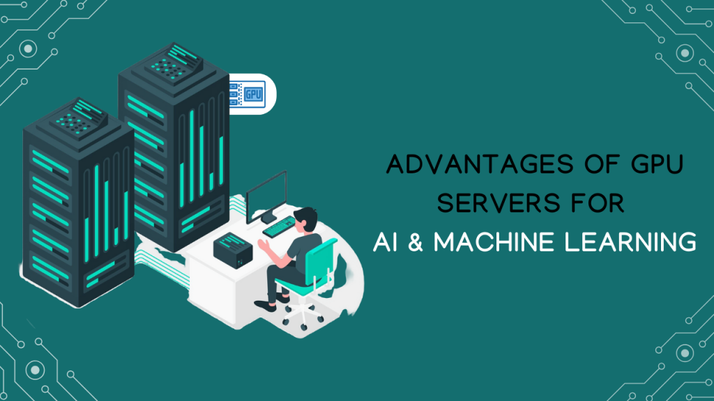 Advantages of GPU Servers for AI & Machine Learning