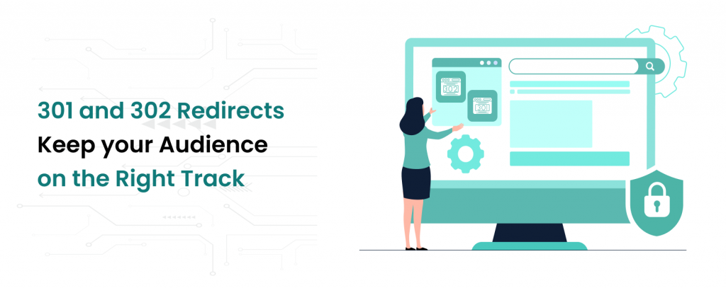 301 and 302 Redirects Keep your Audience on the Right Track