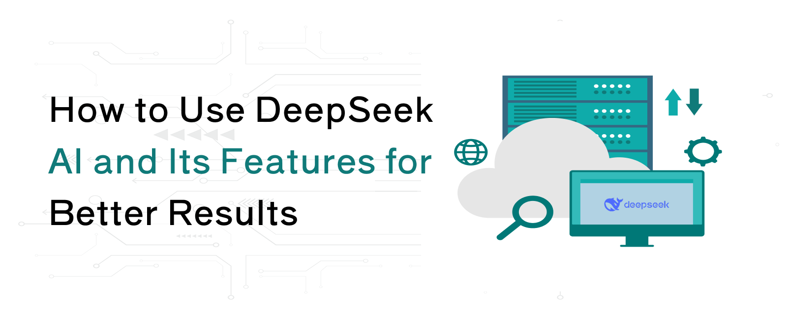 How to Use DeepSeek AI and Its Features for Better Results