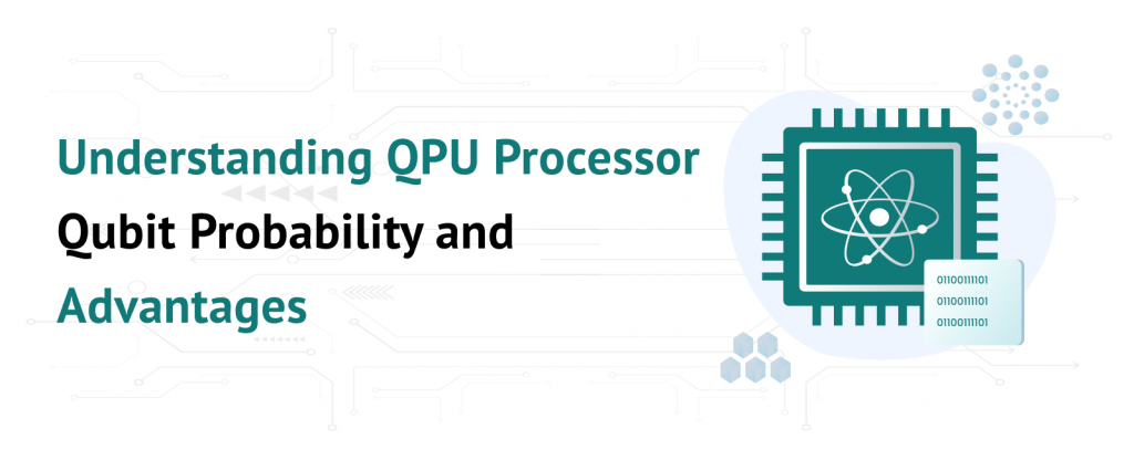 Understanding QPU Processor Qubit Probability and Advantages